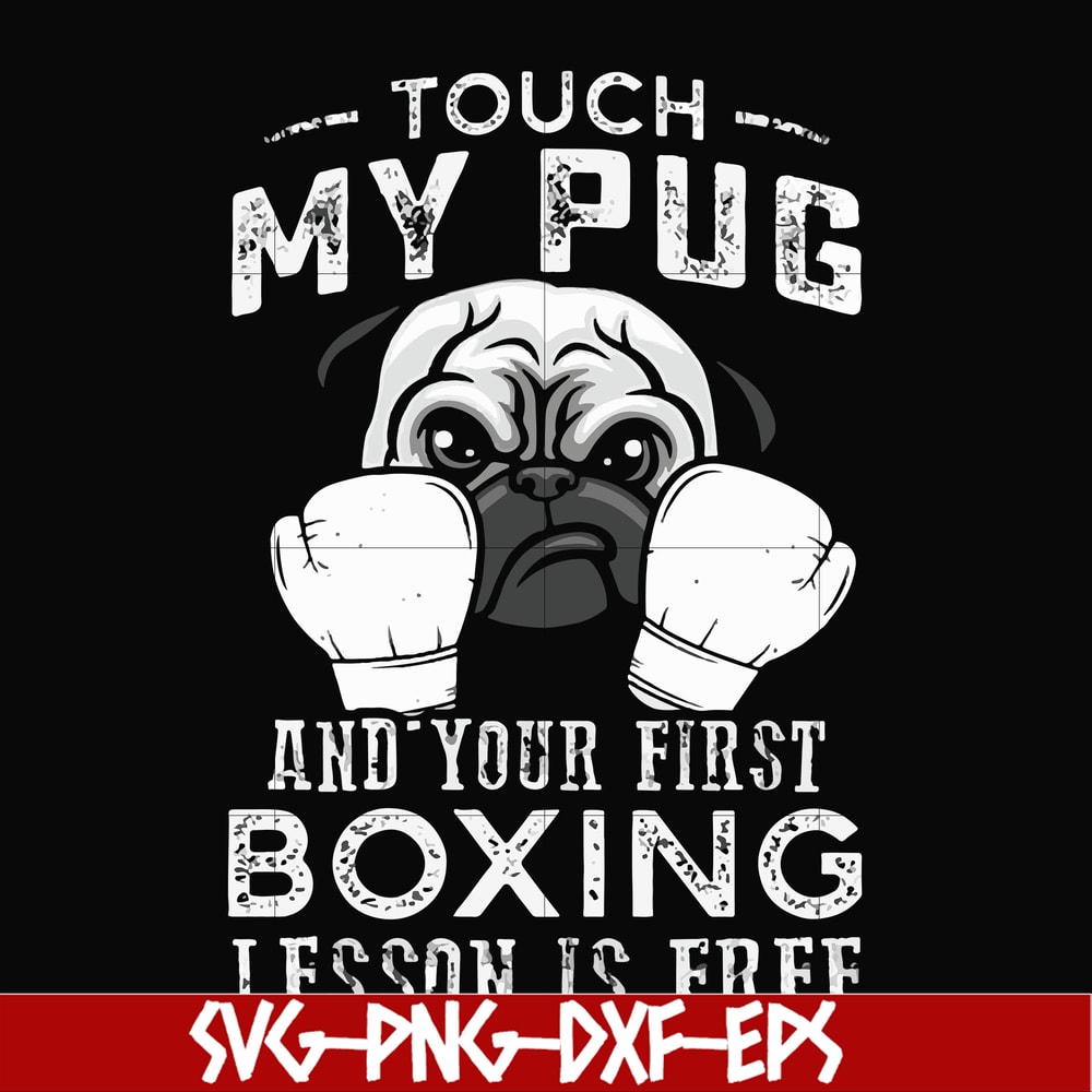 FN000964-Touch my pug and your first boxing lesson is free svg, png, dxf, eps file FN000964.jpg