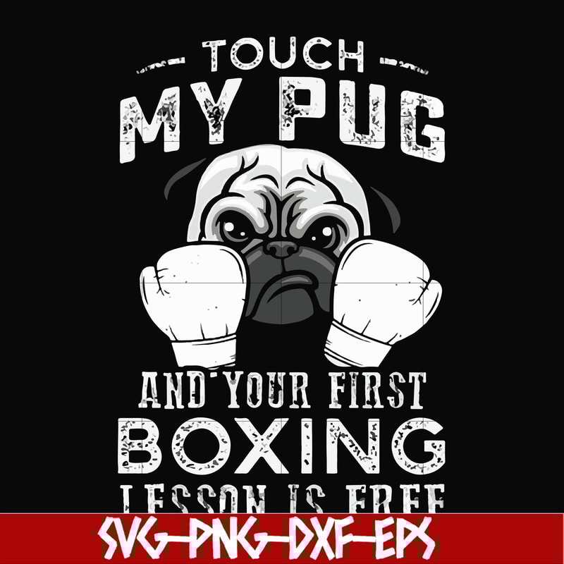 FN000964-Touch my pug and your first boxing lesson is free svg, png, dxf, eps file FN000964.jpg