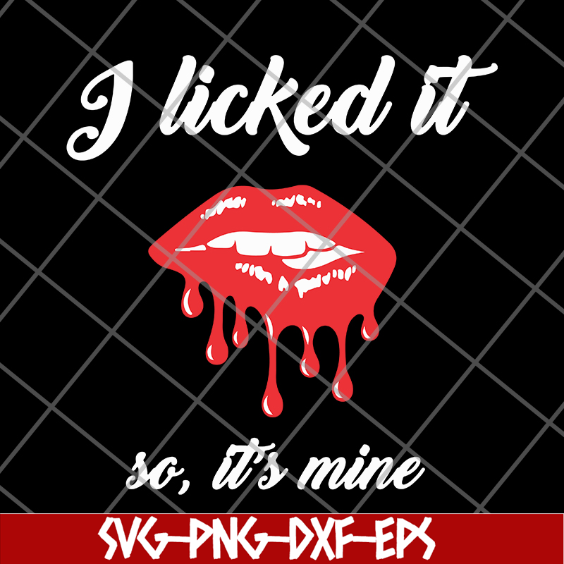 FN11062102-I Licked It So, It's Mine svg, png, dxf, eps digital file FN11062102.jpg