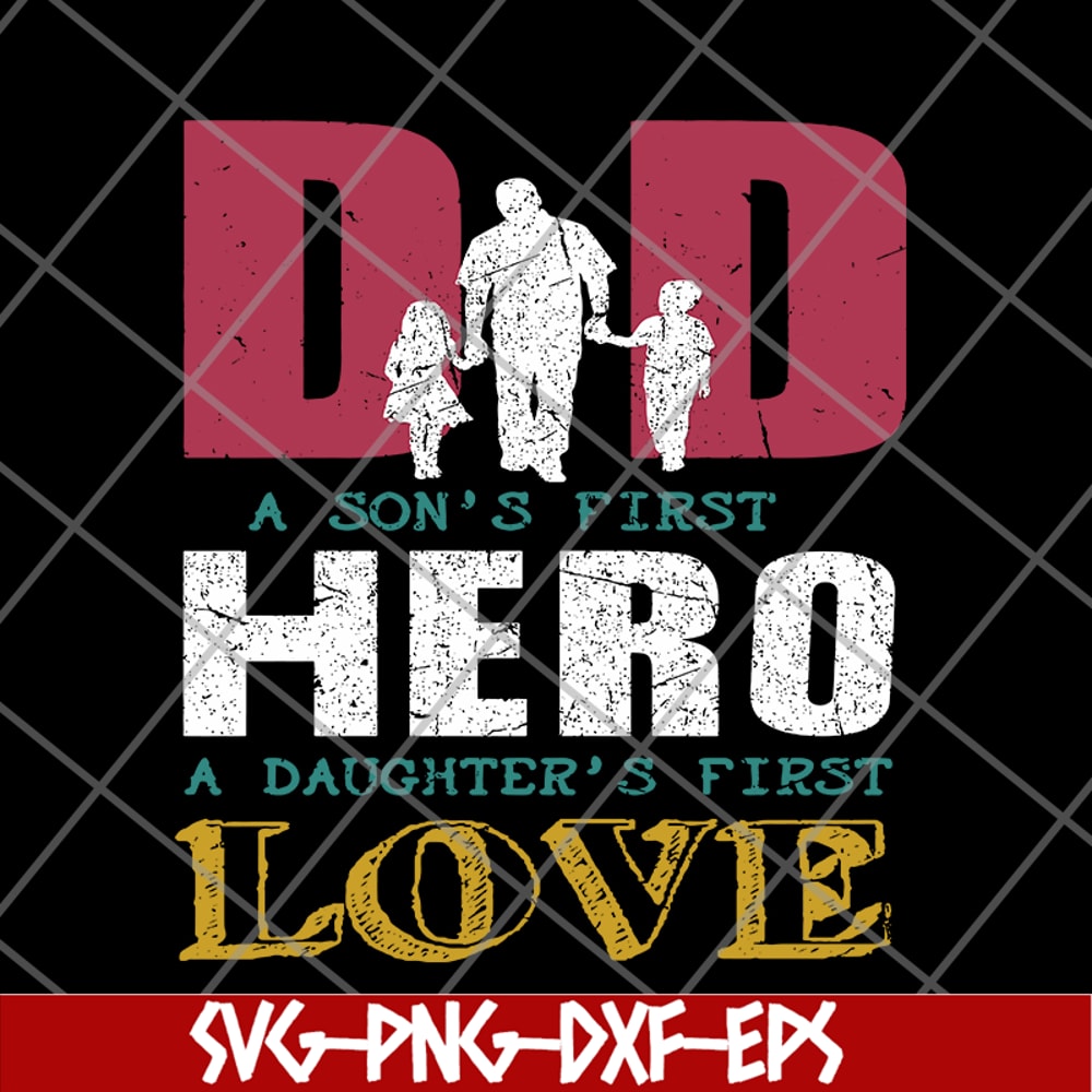 FTD28052109- Dad A Son's First Hero A Daughters First Love svg, png, dxf, eps digital file FTD28052109.jpg