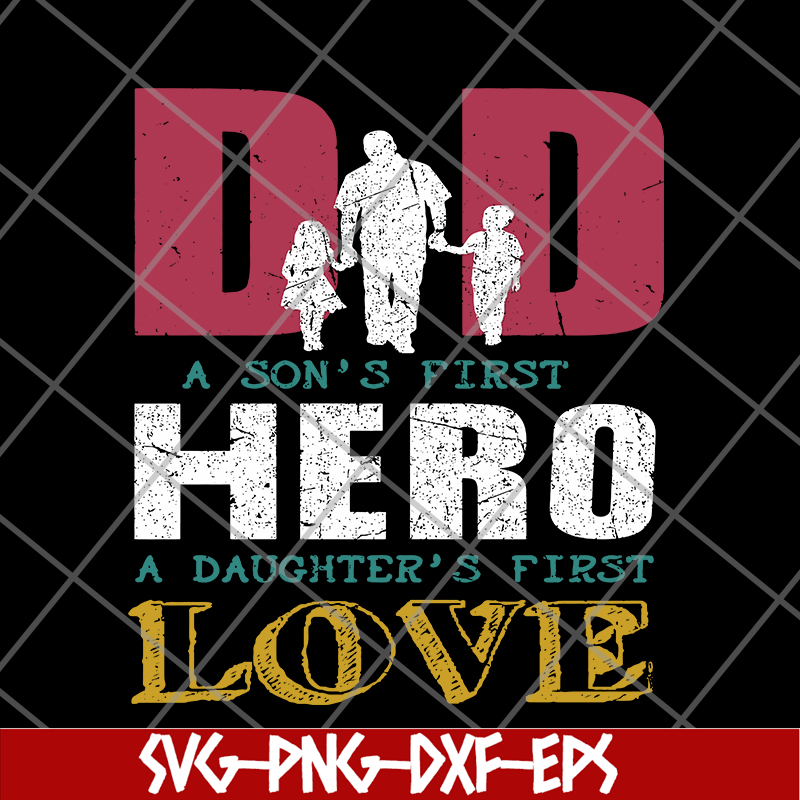 FTD28052109- Dad A Son's First Hero A Daughters First Love svg, png, dxf, eps digital file FTD28052109.jpg