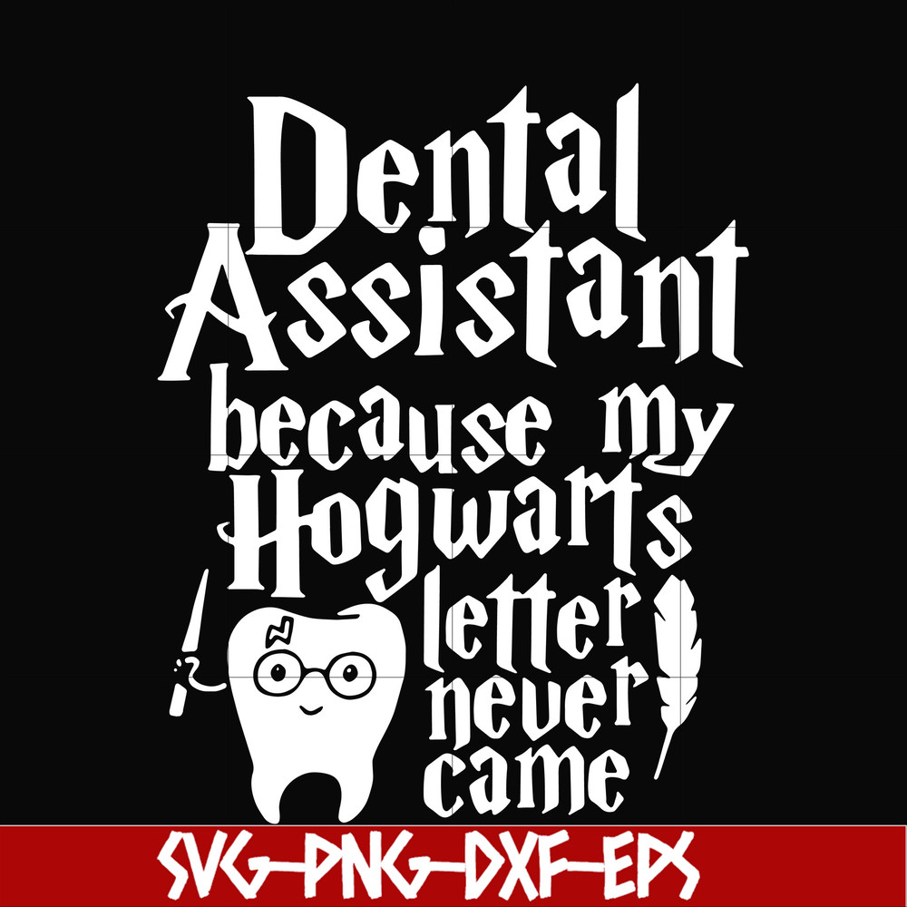 HLW0026-Dental assistant because my hogwarts letter never came svg, halloween svg, png, dxf, eps, digital file HLW0026.jpg