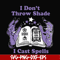 HLW0124-i dont throw shade i cast spells svg, png, dxf, eps digital file HLW0124.jpg
