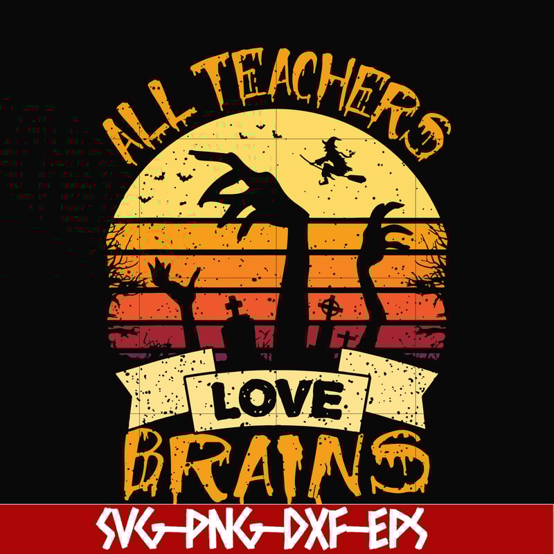 HLW2507208-All teachers love brains svg, halloween svg, png, dxf, eps digital file HLW2507208.jpg