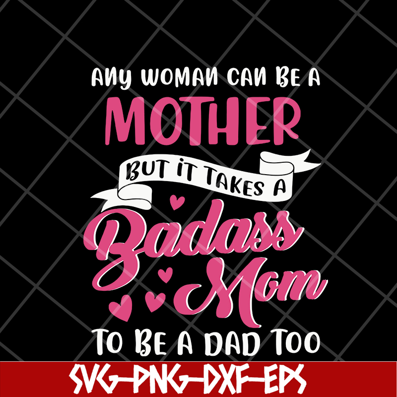 MTD08042113-Any woman can be a mother svg, Mother's day svg, eps, png, dxf digital file MTD08042113.jpg