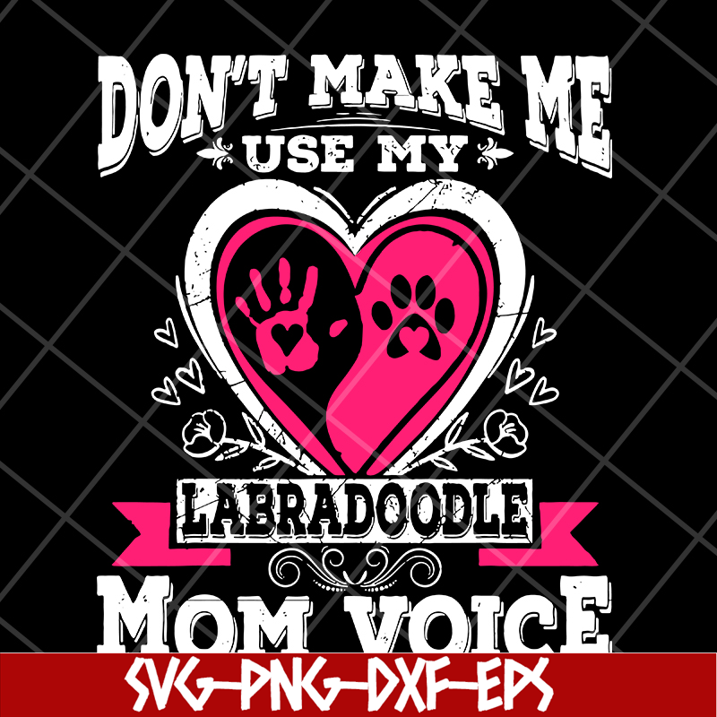 MTD13042124-Don't make me use my labradoodle mom voice svg, Mother's day svg, eps, png, dxf digital file MTD13042124.jpg