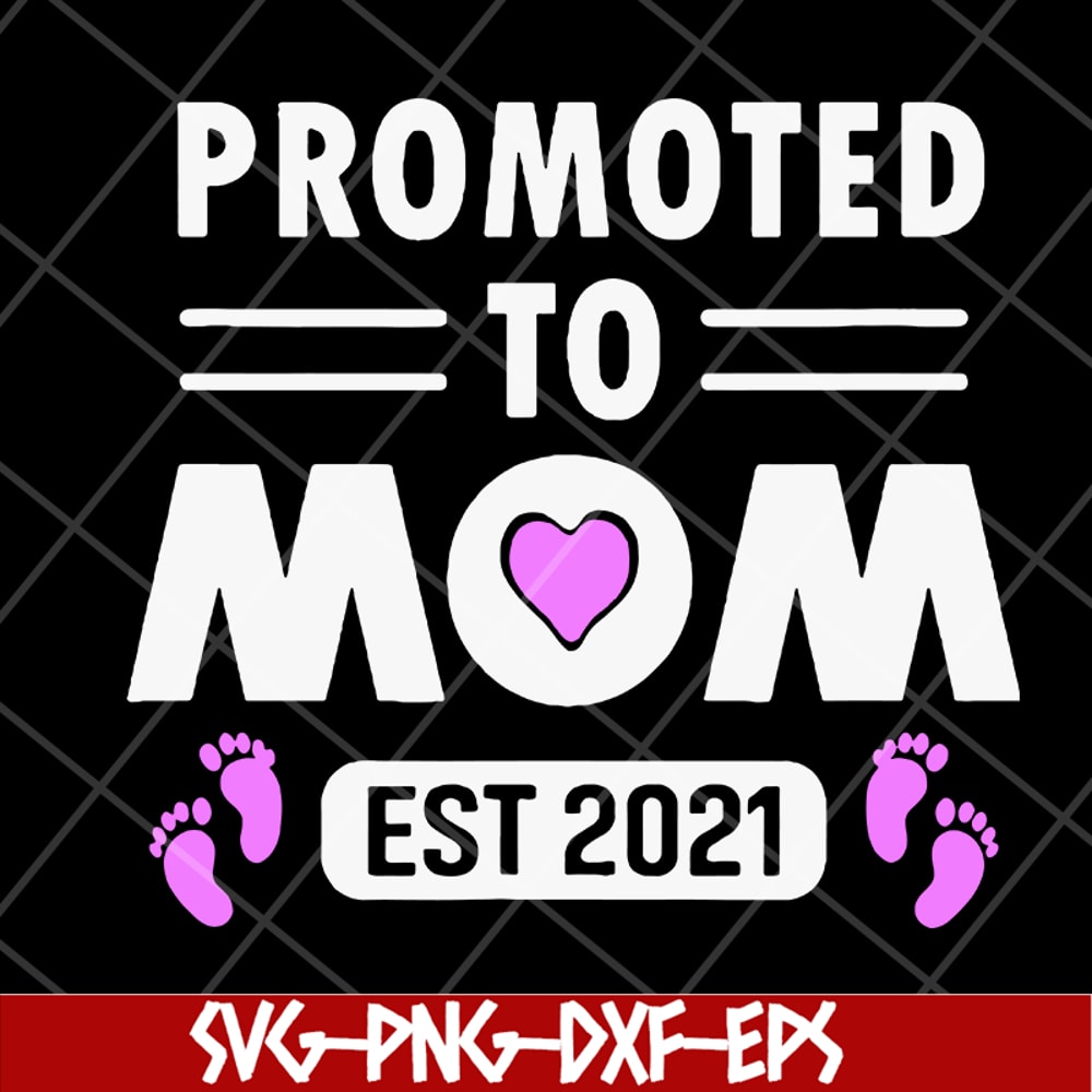 MTD15042104-Promoted to mom 2021 svg, Mother's day svg, eps, png, dxf digital file MTD15042104.jpg