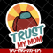 MTD1702103-Trust my mom svg, Mother's day svg, eps, png, dxf digital file MTD1702103.jpg