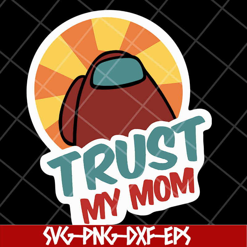 MTD1702103-Trust my mom svg, Mother's day svg, eps, png, dxf digital file MTD1702103.jpg