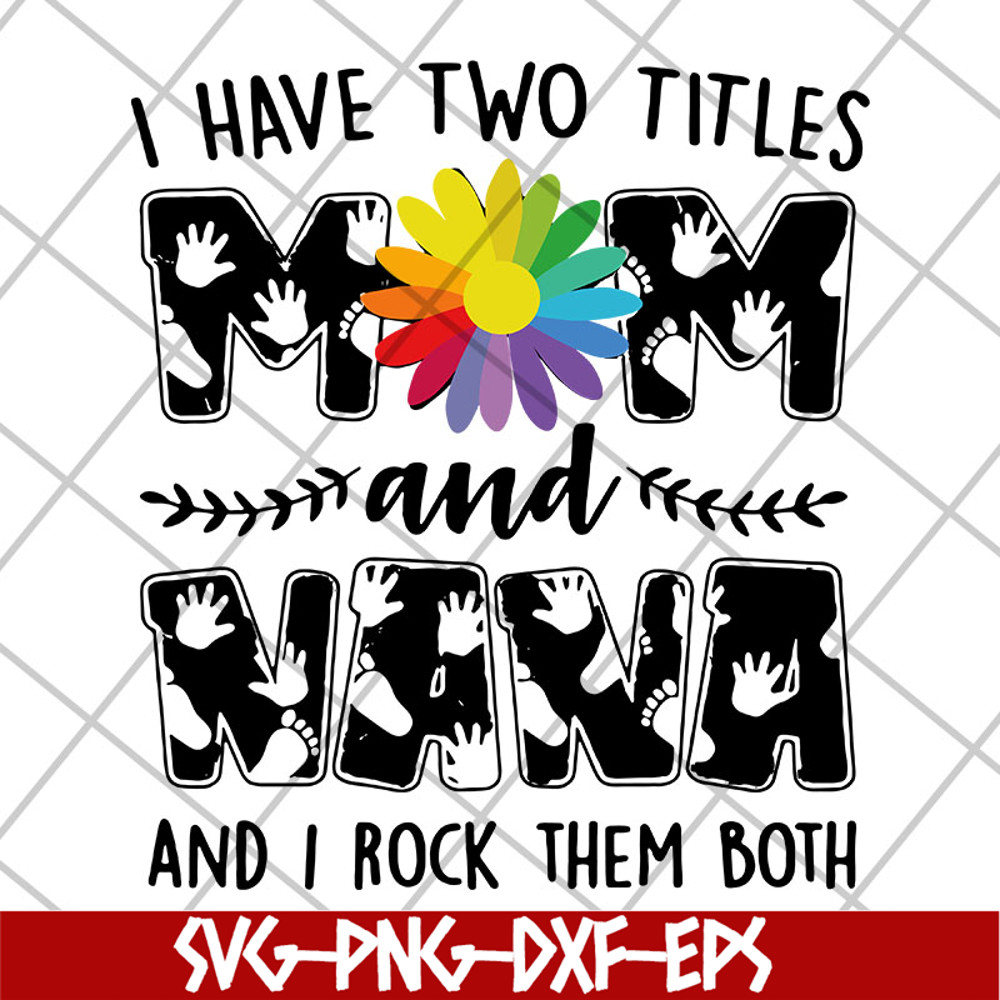 MTD22042108-i have two titles mom svg, Mother's day svg, eps, png, dxf digital file MTD22042108.jpg