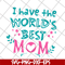 MTD22042117-I have the worlds best mom svg, Mother's day svg, eps, png, dxf digital file MTD22042117.jpg