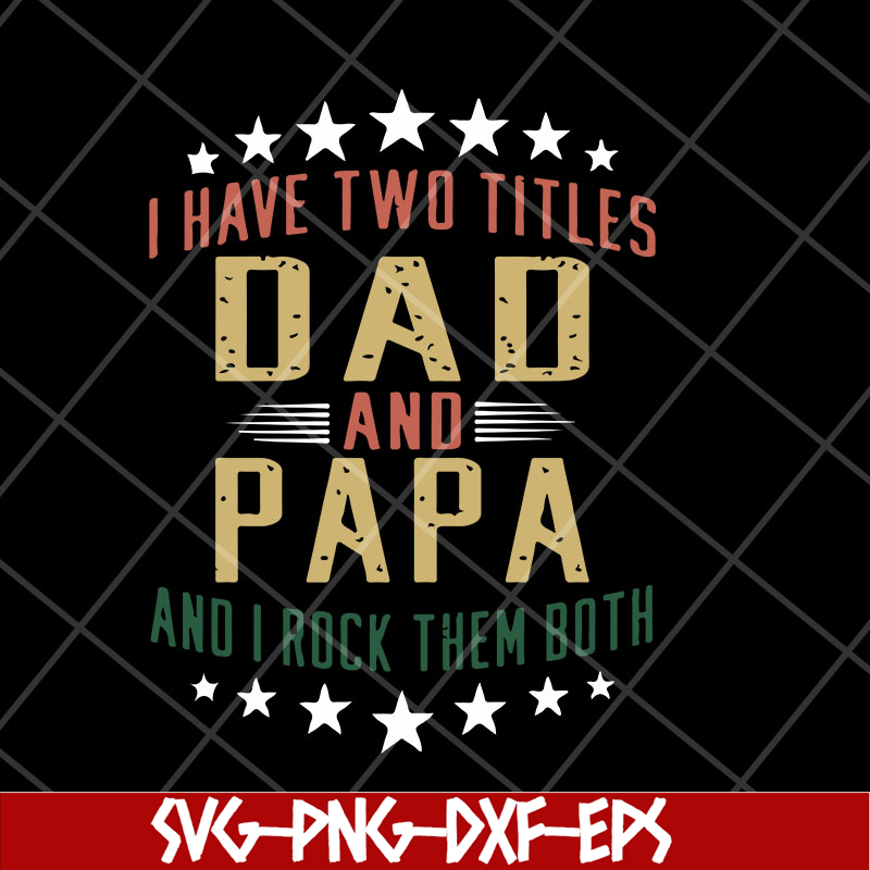MTD28042129-i have two titles dad and papa and i rock them both svg, Fathers day svg, png, dxf, eps digital file MTD28042129.jpg