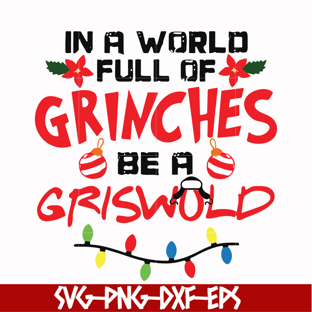 NCRM0069-In a world full of grinches be a griswold svg, png, dxf, eps digital file NCRM0069.jpg