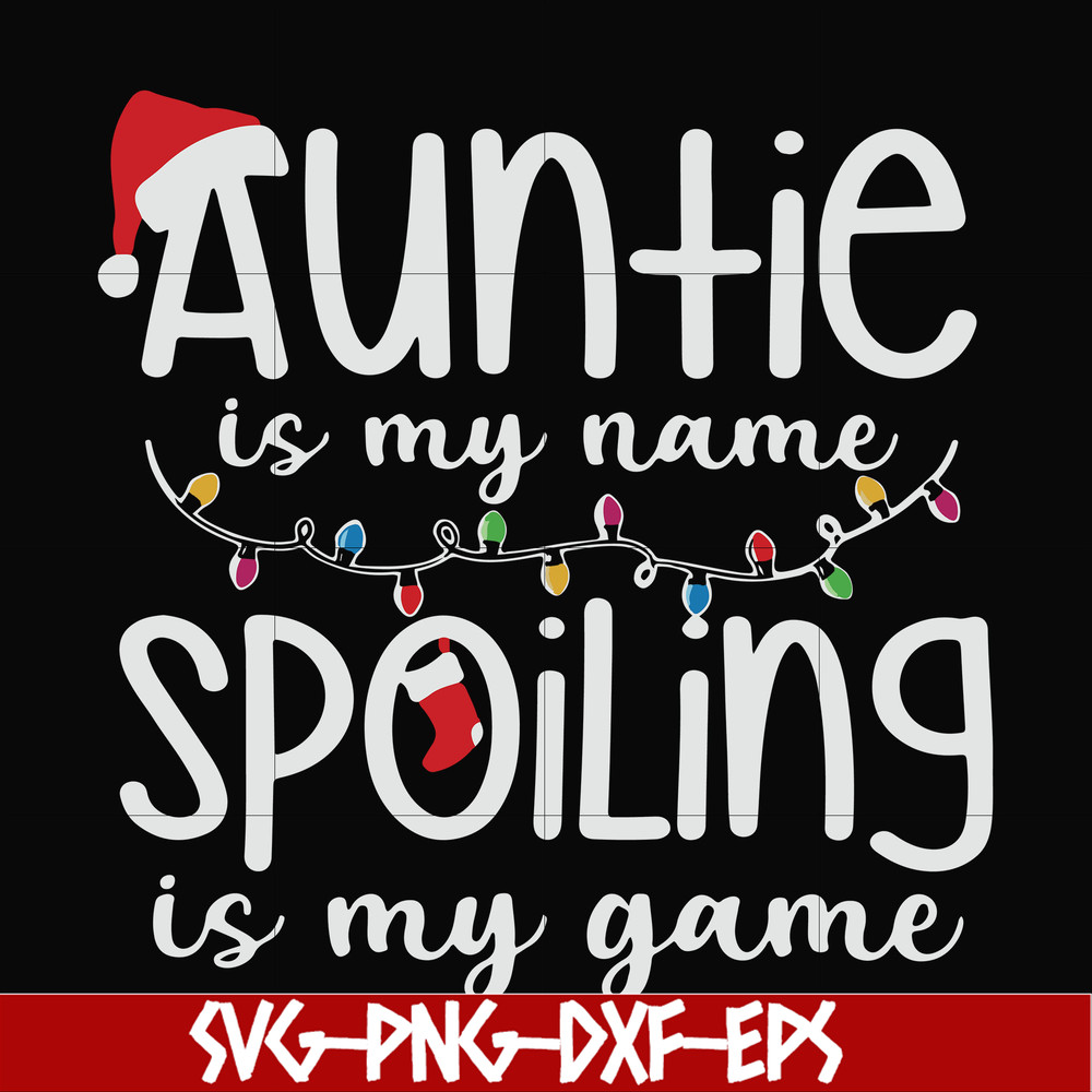 NCRM14072017-Auntie is my name spoiling is my game svg, christmas NCRM14072017.jpg