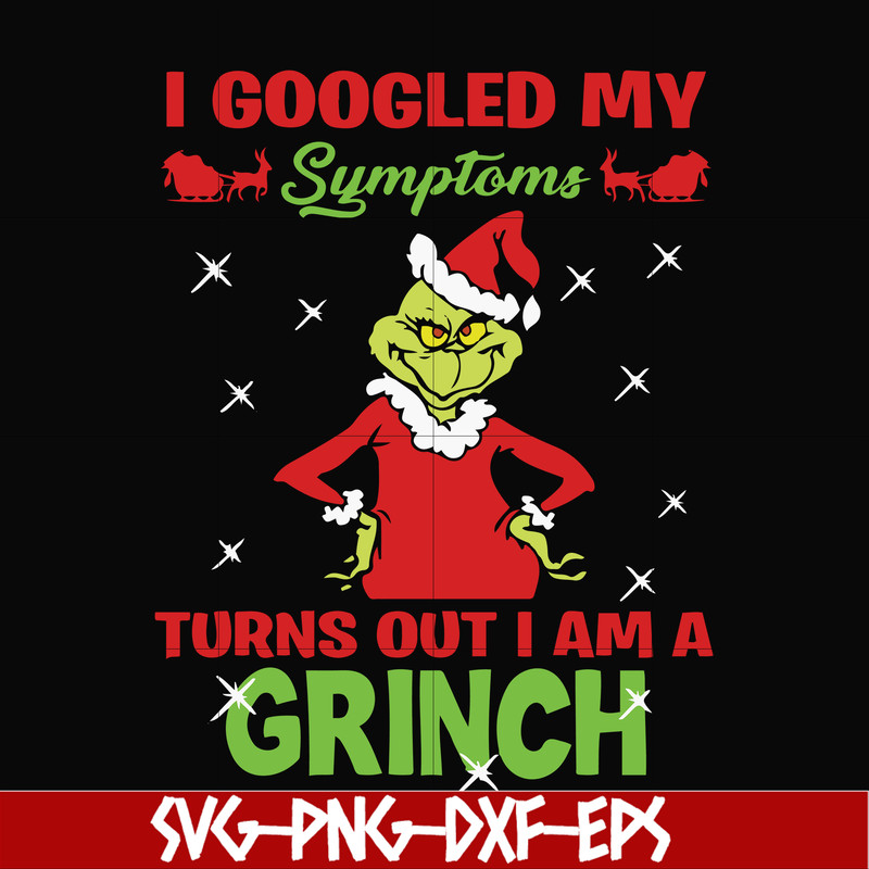 NCRM15072018-I googled my sumptoms turns out i am a grinch svg, christmas svg, png, dxf, eps digital file NCRM15072018.jpg