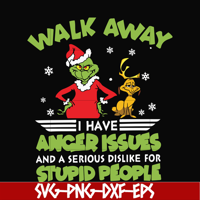 NCRM15072019-Walk away i have anger issues and a serious dislike for stupid people svg, grinch svg, christmas svg, png, dxf, eps digital file NCRM15072019.jpg
