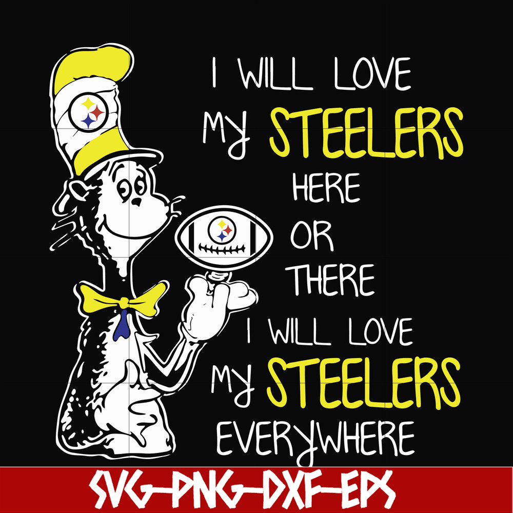 NFL0000166-I will love my Steelers here or there I will love my Steelers everywhere, svg, png, dxf, eps file NFL0000166.jpg