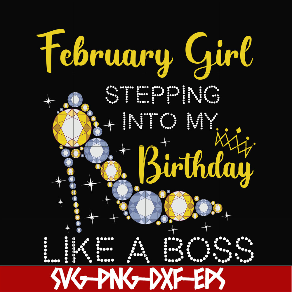 BD0027-February girl stepping into my birthday like a boss svg, png, dxf, eps digital file BD0027.jpg