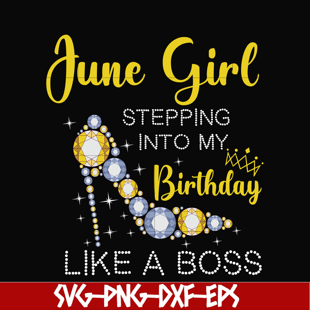 BD0031-June girl stepping into my birthday like a boss svg, png, dxf, eps digital file BD0031.jpg