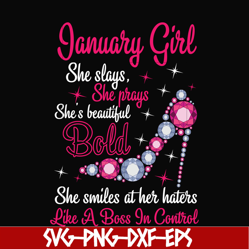 BD0038-January girl she slays, she prays she's beautiful bold she smiles at her haters like a boss in control svg, birthday svg, png, dxf, eps digital file BD00