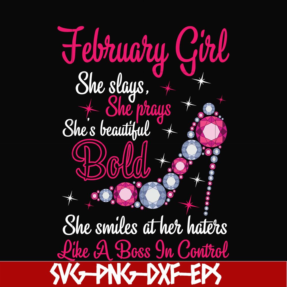 BD0040-February girl she slays, she prays she's beautiful bold she smiles at her haters like a boss in control svg, birthday svg, png, dxf, eps digital file BD0