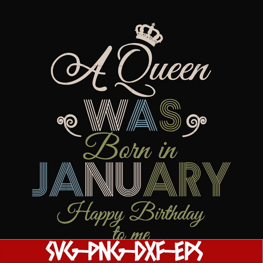 BD0073-A Queen Was Born In January Happy Birthday To Me svg, png, dxf, eps digital file BD0073.jpg