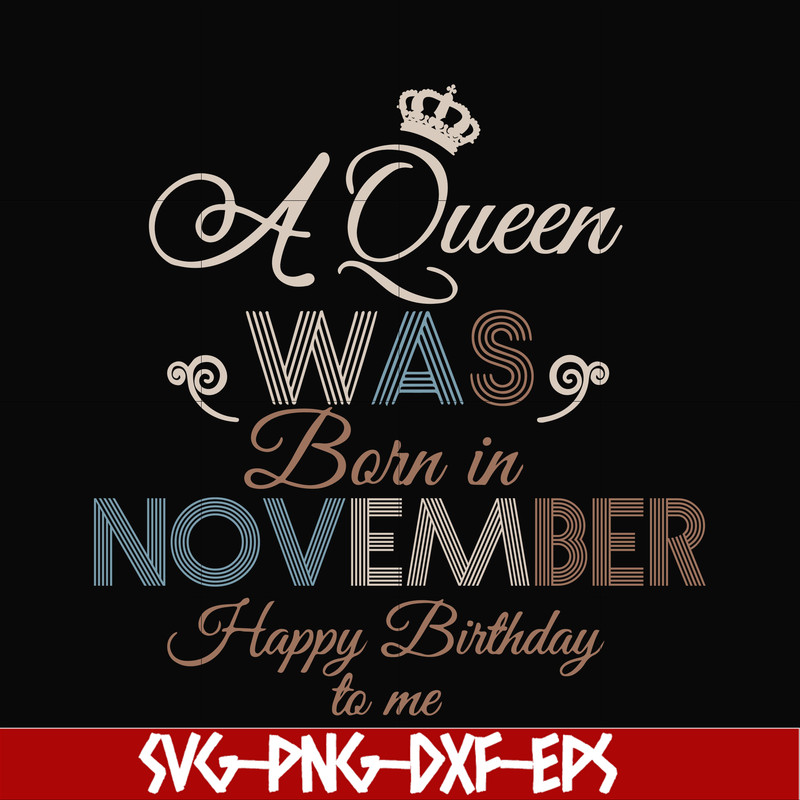 BD0082-A Queen Was Born In November Happy Birthday To Me svg, png, dxf, eps digital file BD0082.jpg