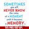 DR000100-Sometimes you will never know the value of a moment until it becomes a memory svg, png, dxf, eps file DR000100.jpg