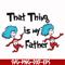 DR000119-That thing is my father svg, png, dxf, eps file DR000119.jpg