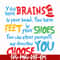 DR00035-You brains have in your head you have feet in your shoes you can steer yourself any direction you choose svg, png, dxf, eps file DR00035.jpg