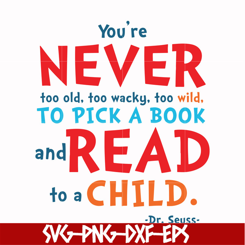 DR00084-You're never too old too wacky too wild to pick a book and read to a child svg, png, dxf, eps file DR00084.jpg