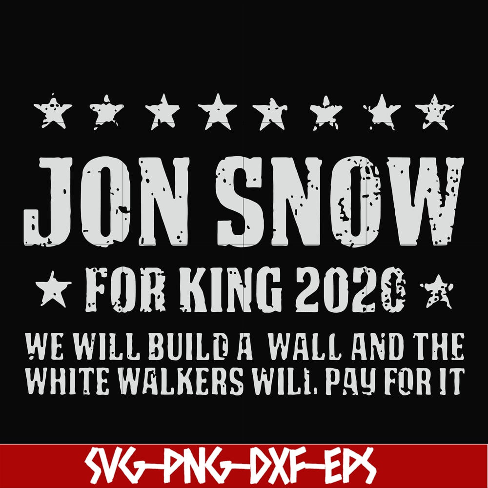 FN000132-Jon Snow for King 2020 we will build a wall and the white walkers will pay for it svg, png, dxf, eps file FN000132.jpg