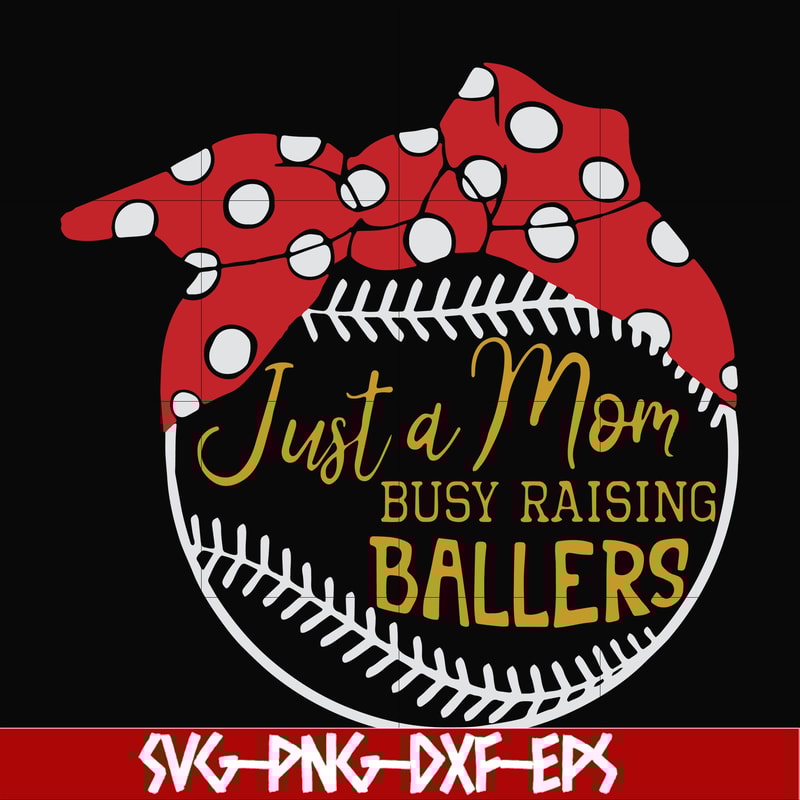 FN000177-Just a mom Busy raising ballers svg, png, dxf, eps file FN000177.jpg