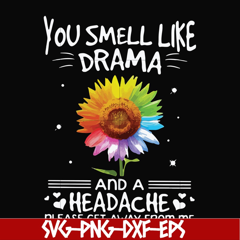 FN000179-You smell like drama and a headache please get away from me svg, png, dxf, eps file FN000179.jpg