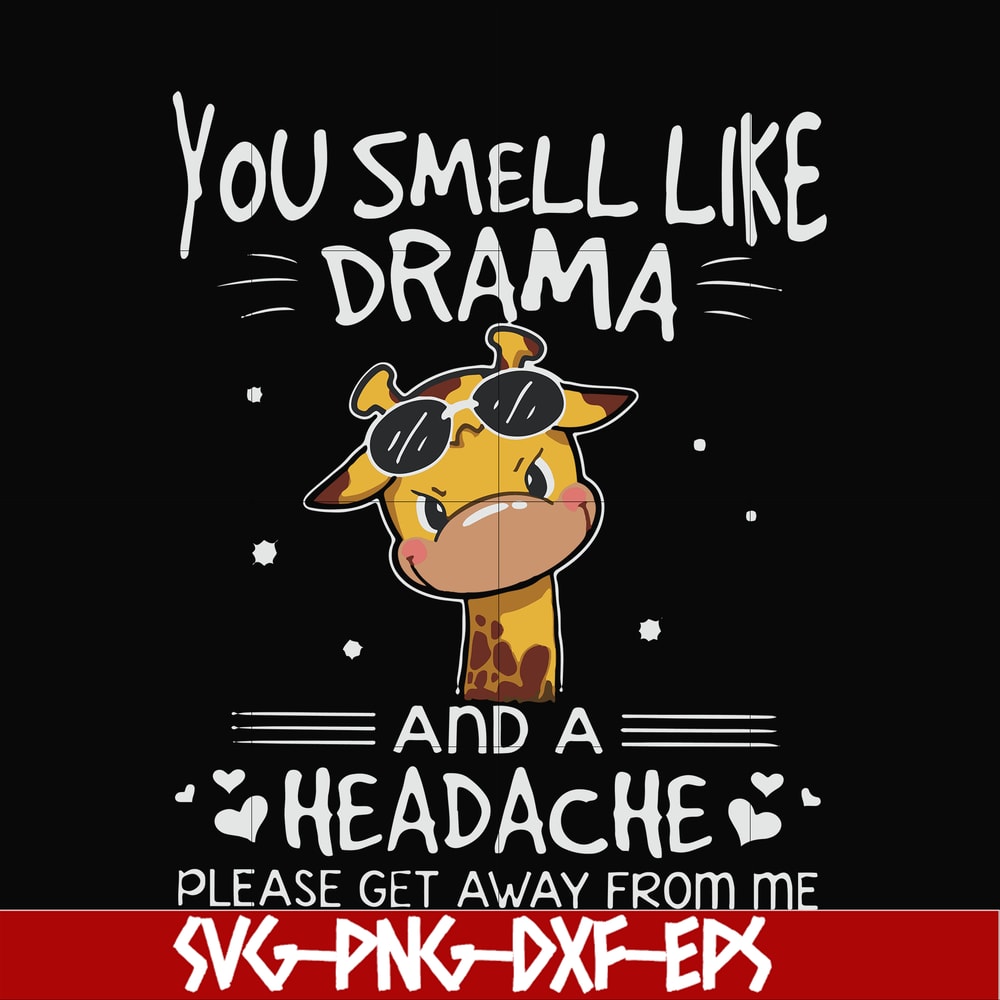FN000181-You smell like drama and a headache please get away from me svg, png, dxf, eps file FN000181.jpg