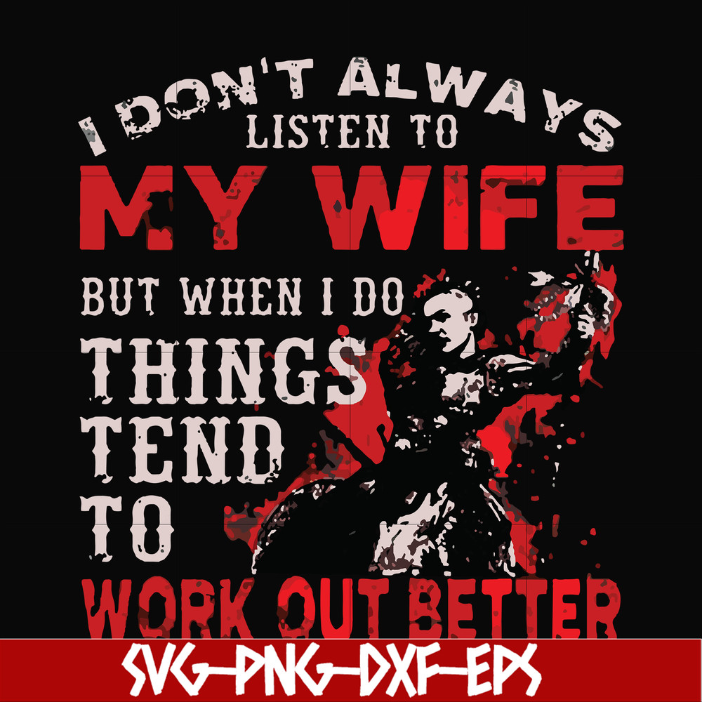 FN000199-I don't always listen to my wife but when I do things tend to work out better svg, png, dxf, eps file FN000199.jpg