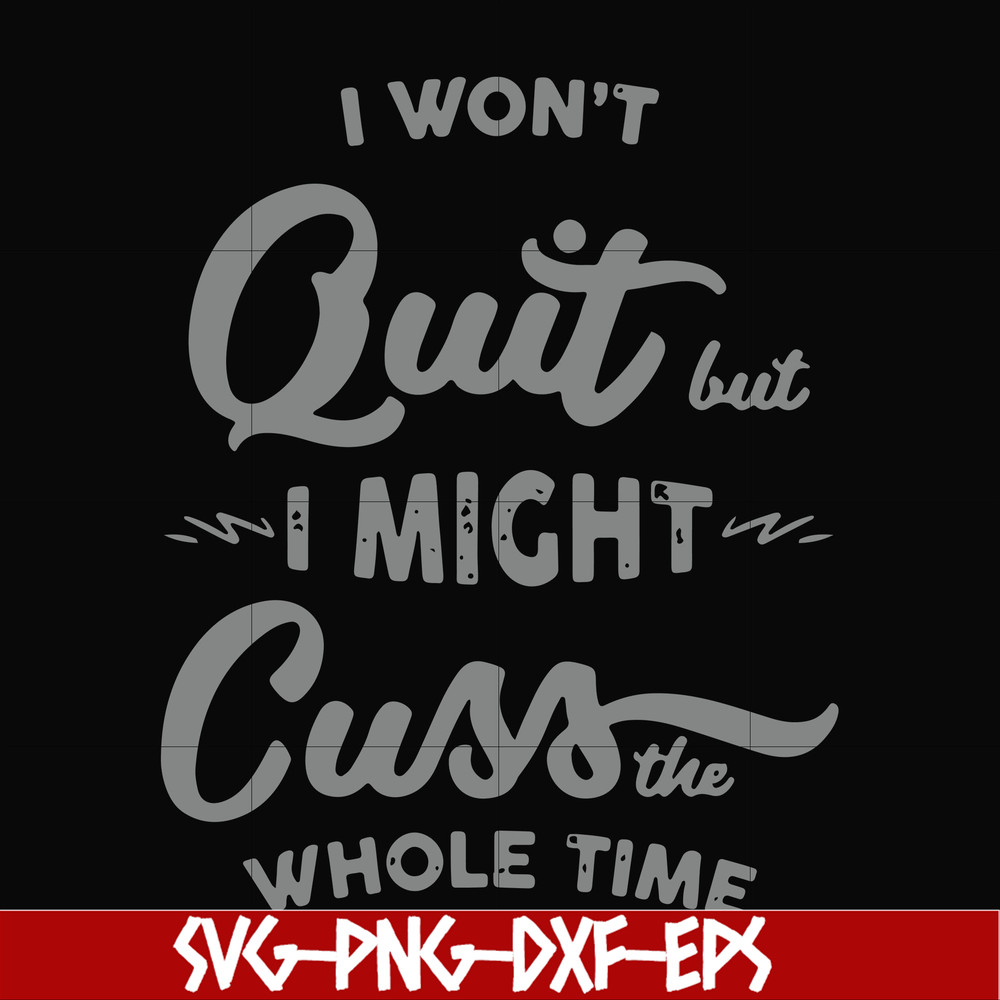 FN000205-I won't quit but I might cuss the whole time svg, png, dxf, eps file FN000205.jpg