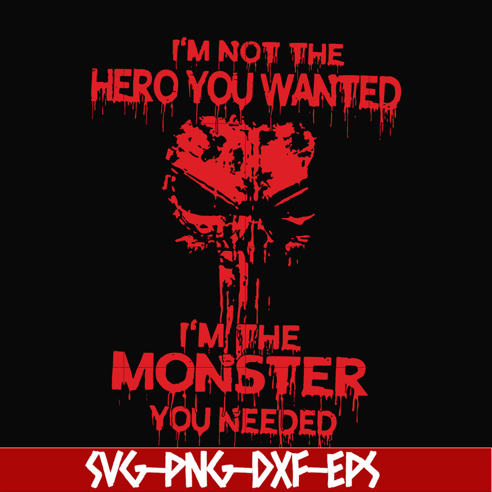 FN000274-I'm not the hero you wanted I'm the monster you needed svg, png, dxf, eps file FN000274.jpg