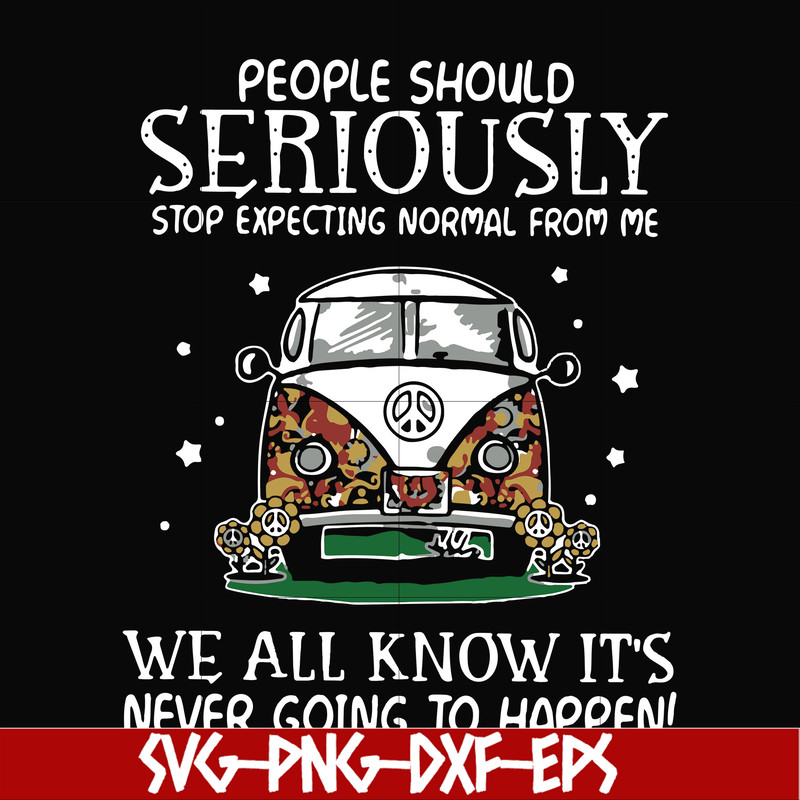 FN000336-People should seriously stop expecting normal from me we all know it's never going to happen svg, png, dxf, eps file FN000336.jpg
