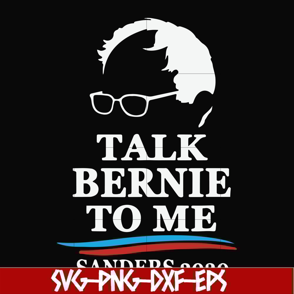 FN000353-Talk bernie to me sanders 2020 svg, png, dxf, eps file FN000353.jpg