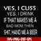 FN000364-Yes I cuss yes I drink if that makes me a bad mom then shit hand me a beer svg, png, dxf, eps file FN000364.jpg