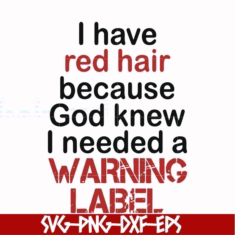 FN000378-I have red hair because god knew I needed a warning label svg, png, dxf, eps file FN000378.jpg