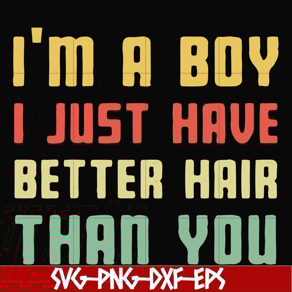 FN000395-I'm a boy I just have better hair than you svg, png, dxf, eps file FN000395.jpg