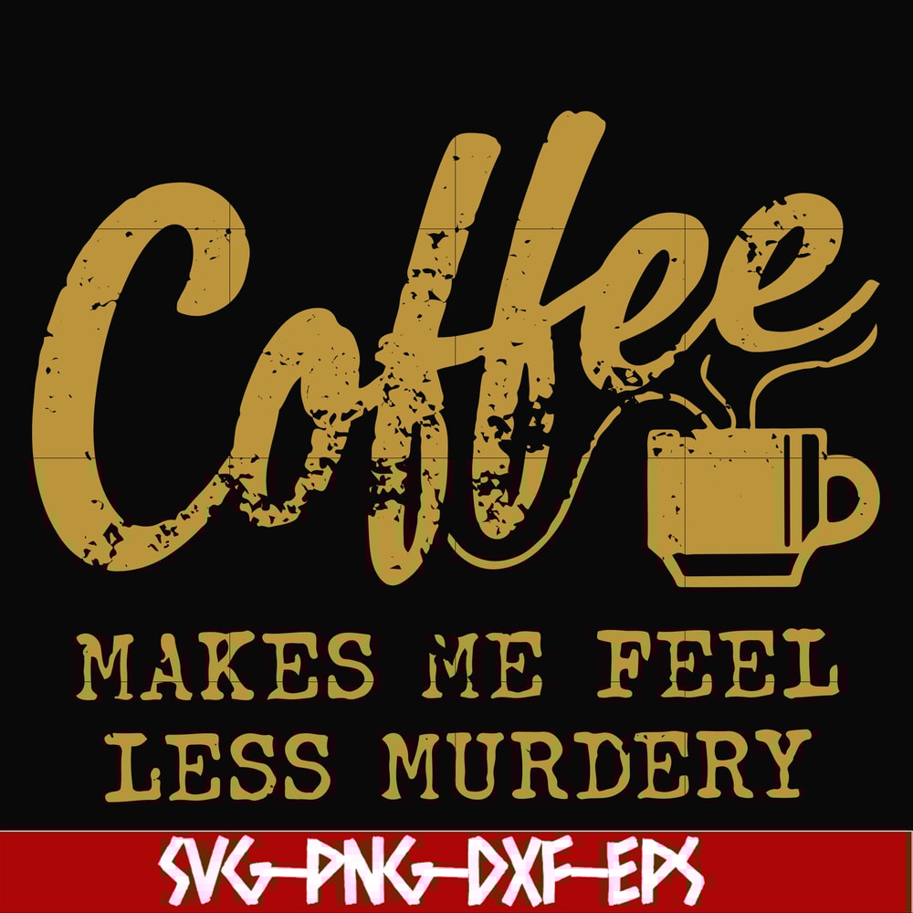 FN000399-Coffee makes me feel less murdery svg, png, dxf, eps file FN000399.jpg