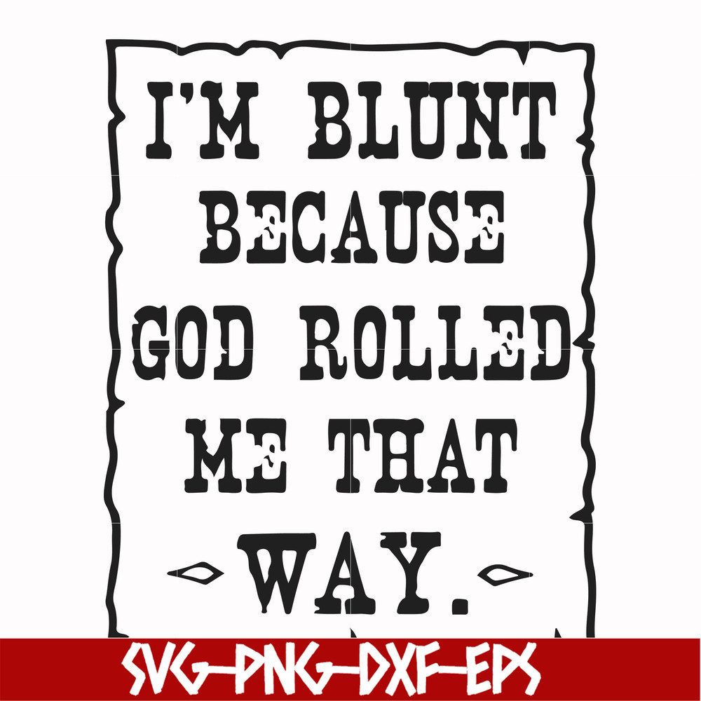 FN000448-I'm blunt because God rolled me that way svg, png, dxf, eps file FN000448.jpg