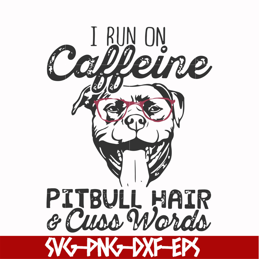 FN000473-I run on caffeine pitbull hair cuss words svg, png, dxf, eps file FN000473.jpg
