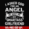 FN000580-I asked God for an angel he sent me my smartass girlfriend svg, png, dxf, eps file FN000580.jpg