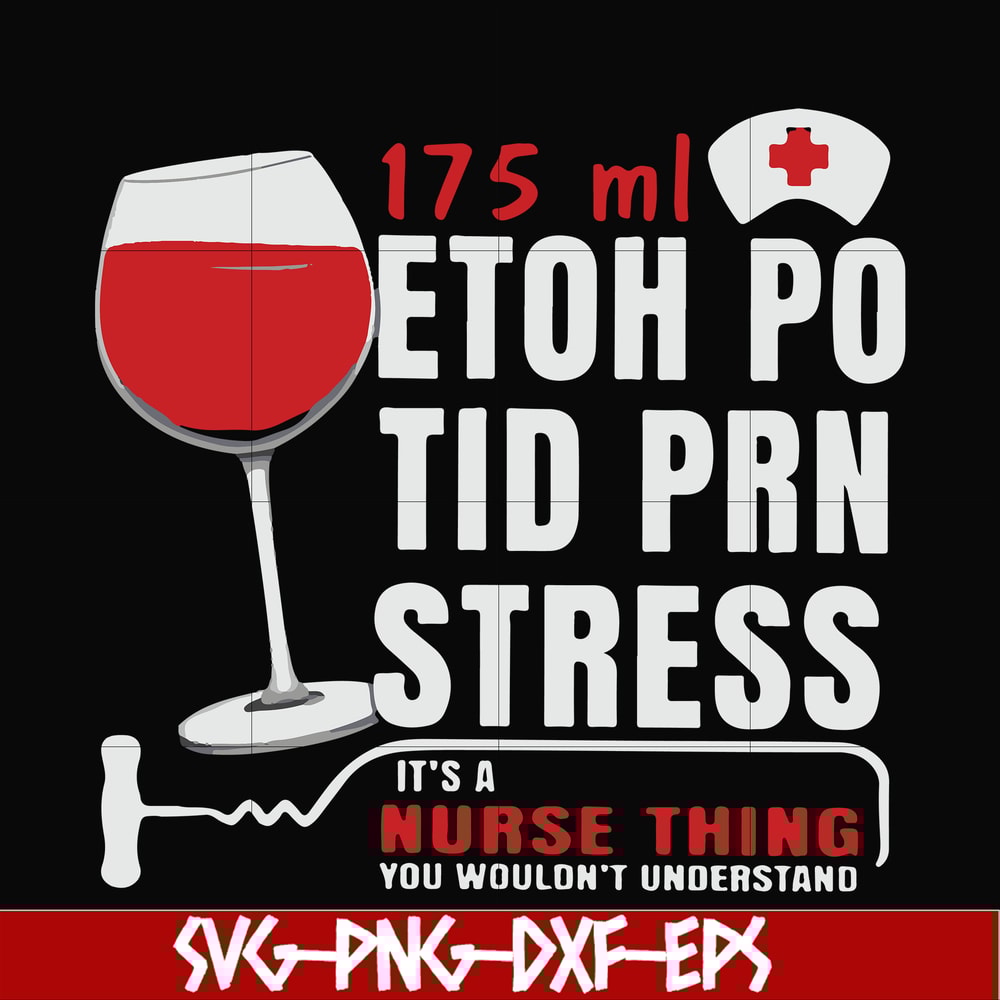 FN000627-175 ml ethoh po tid prn stress it's a nurse thing you wouldn't understand svg, png, dxf, eps file FN000627.jpg