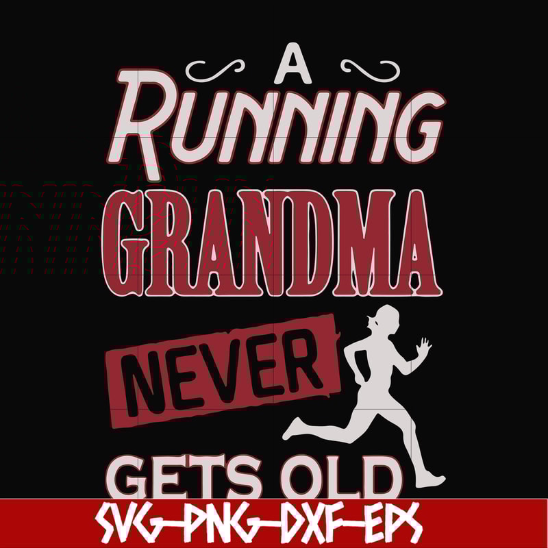 FN000648-A running grandma never gets old svg, png, dxf, eps file FN000648.jpg