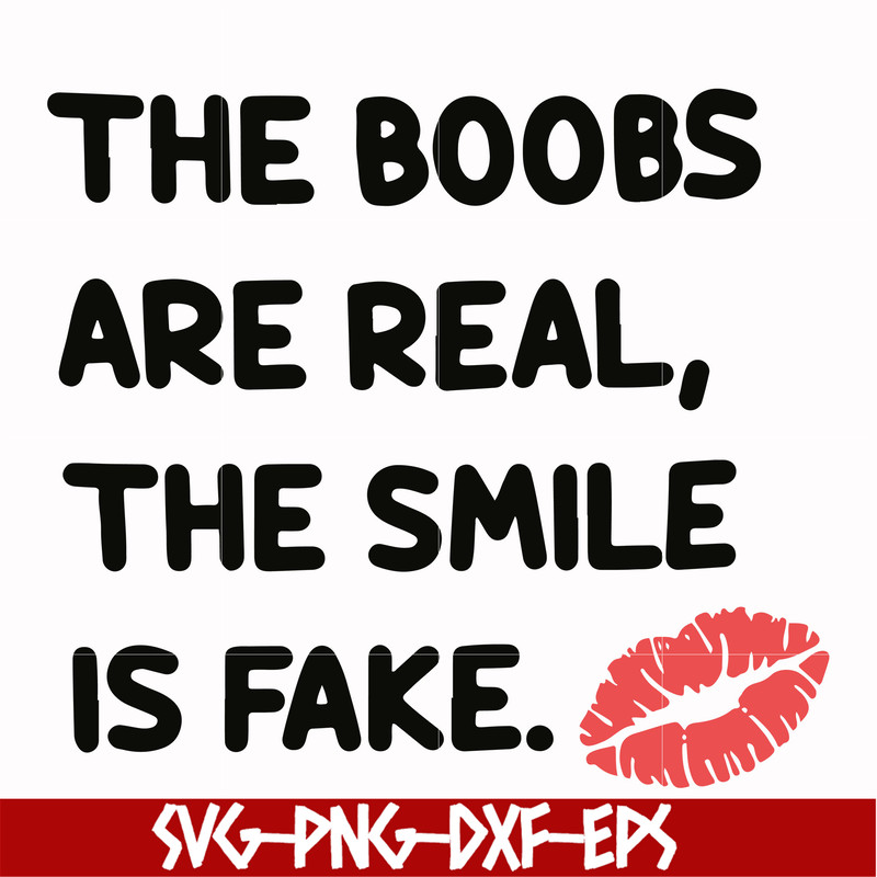 FN000675-The boobs are real the smile is fake svg, png, dxf, eps file FN000675.jpg
